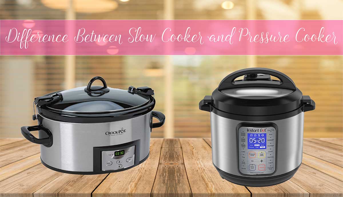 difference between slow cooker and pressure cooker