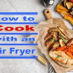 How to cook with an air fryer