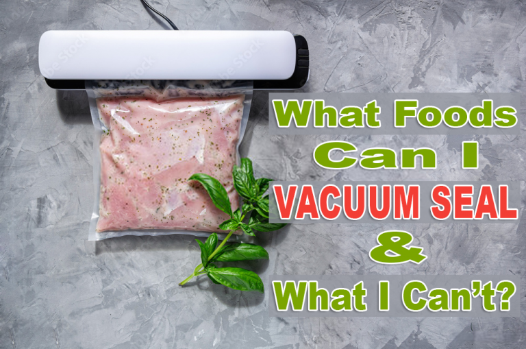 What Foods Can I Vacuum Seal And What I Can’t? All Kitchen Reviews